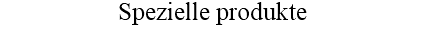 Spezielle produkte